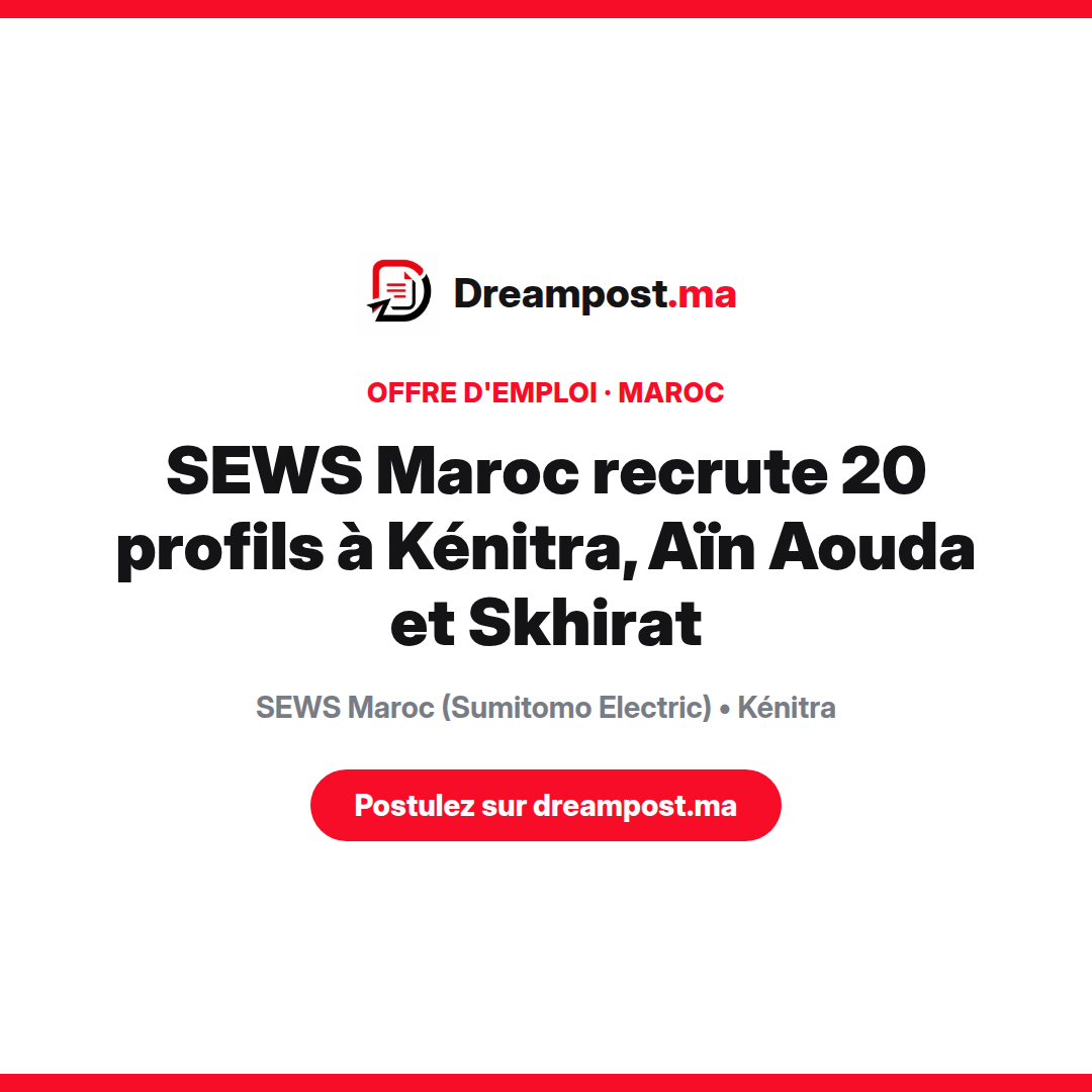 SEWS Maroc recrute 20 profils à Kénitra, Aïn Aouda et Skhirat