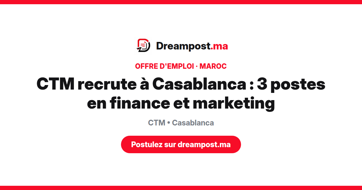 CTM recrute à Casablanca : 3 postes en finance et marketing