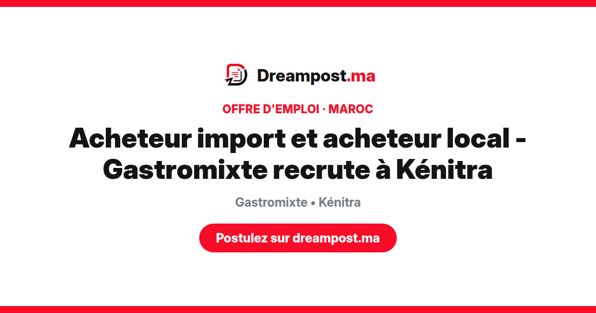 Acheteur import et acheteur local - Gastromixte recrute à Kénitra