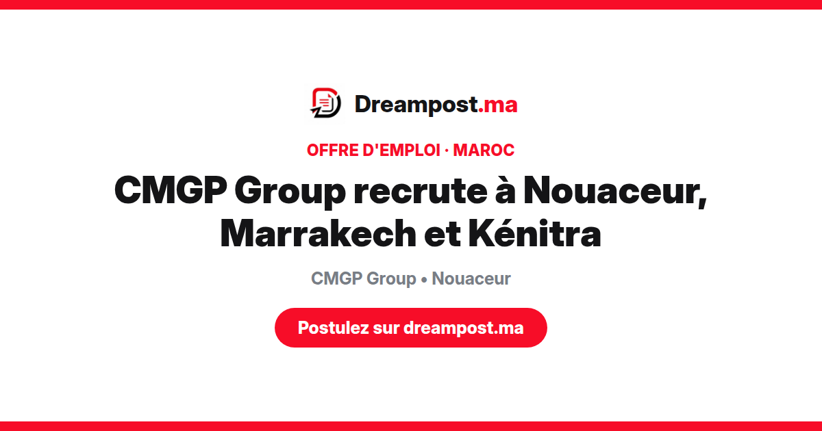 CMGP Group recrute à Nouaceur, Marrakech et Kénitra