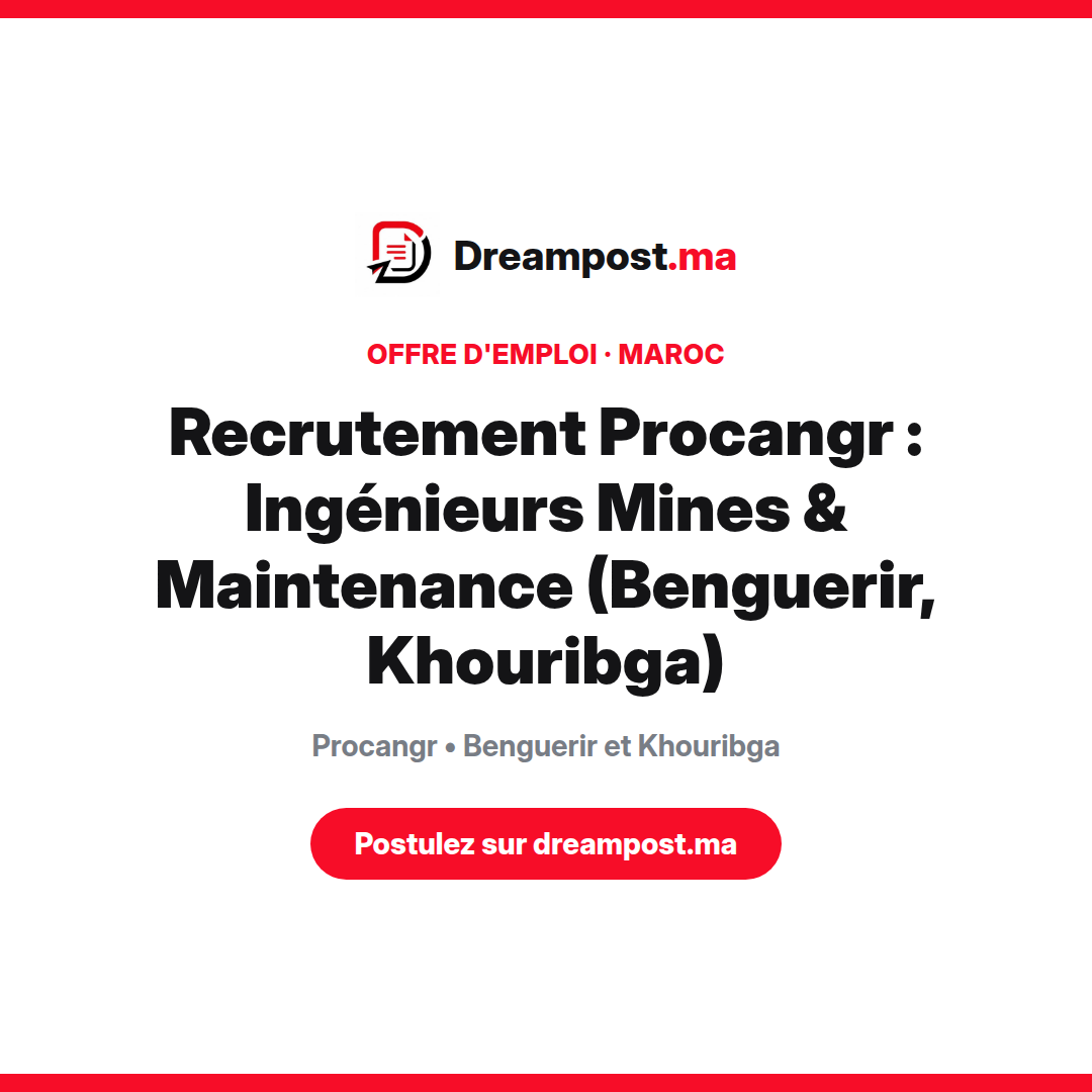 Recrutement Procangr : Ingénieurs Mines & Maintenance (Benguerir, Khouribga)
