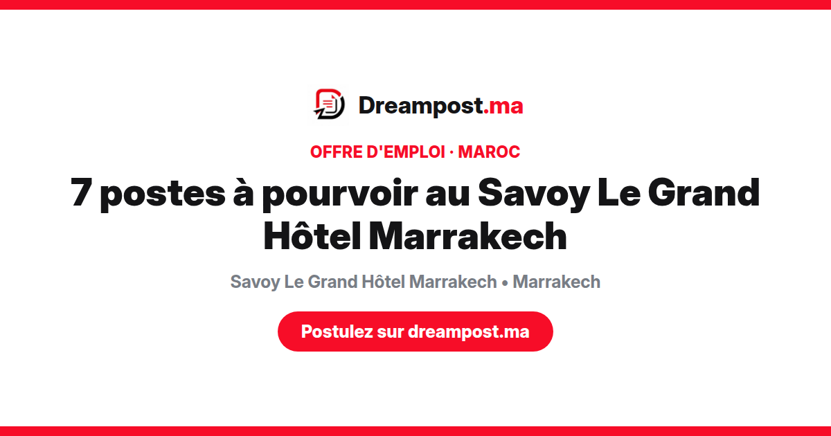 7 postes à pourvoir au Savoy Le Grand Hôtel Marrakech