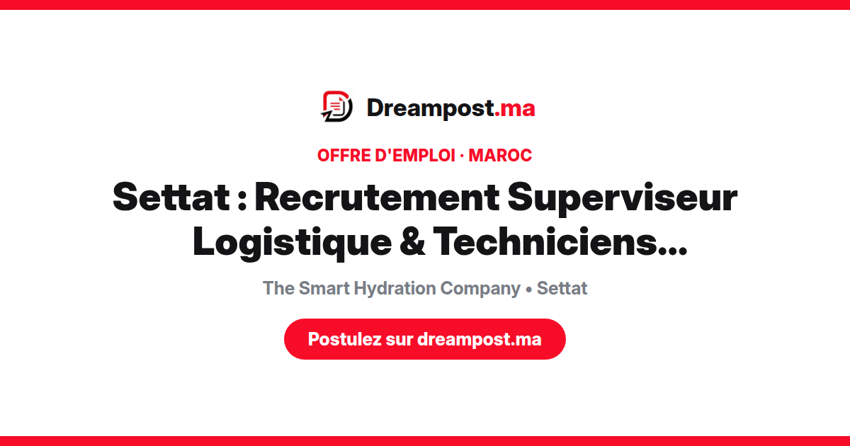 Settat : Recrutement Superviseur Logistique & Techniciens Maintenance