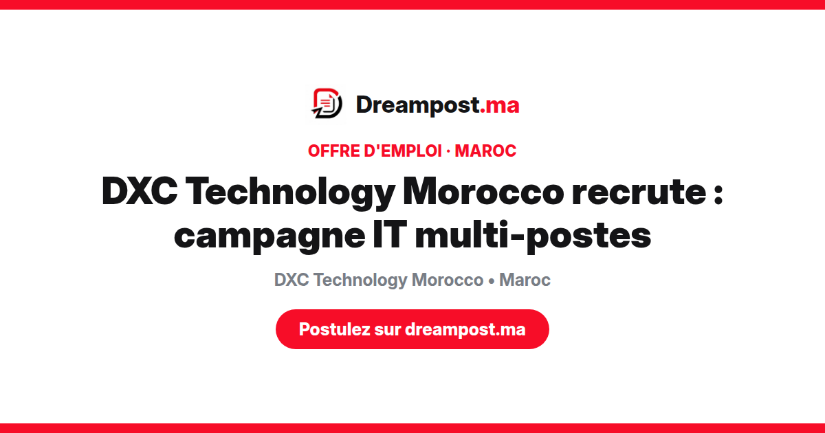 DXC Technology Morocco recrute : campagne IT multi-postes