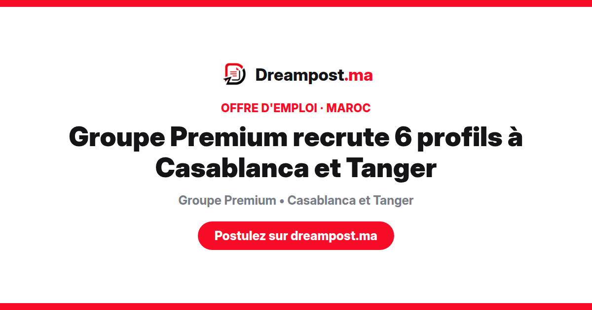 Groupe Premium recrute 6 profils à Casablanca et Tanger