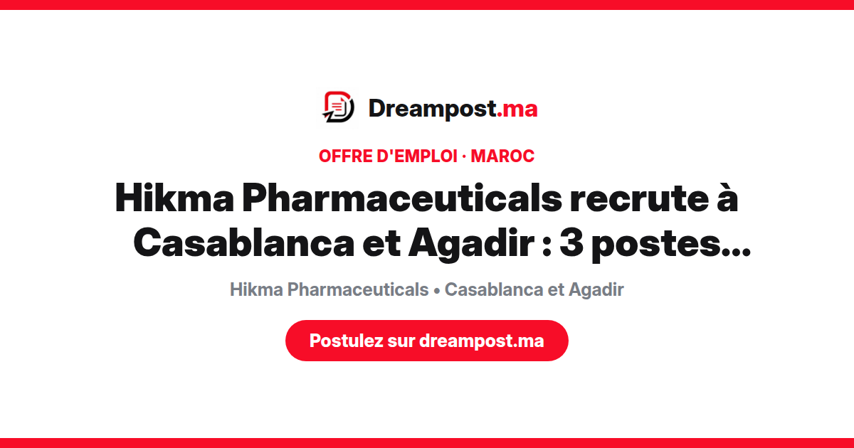 Hikma Pharmaceuticals recrute à Casablanca et Agadir : 3 postes ouverts