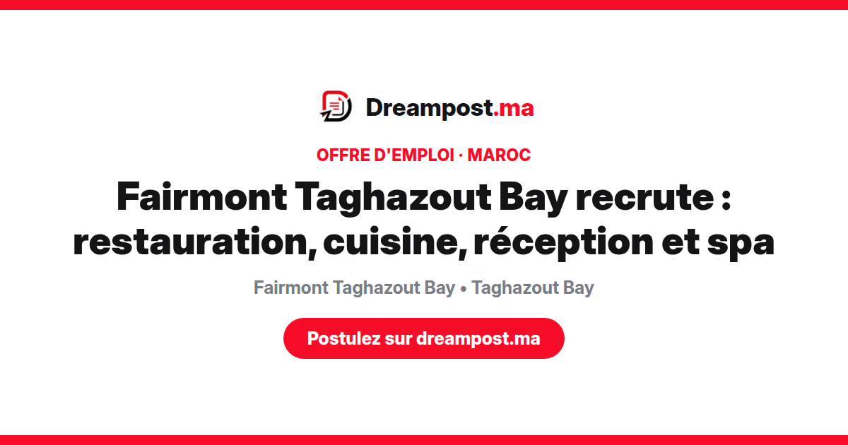 Fairmont Taghazout Bay recrute : restauration, cuisine, réception et spa