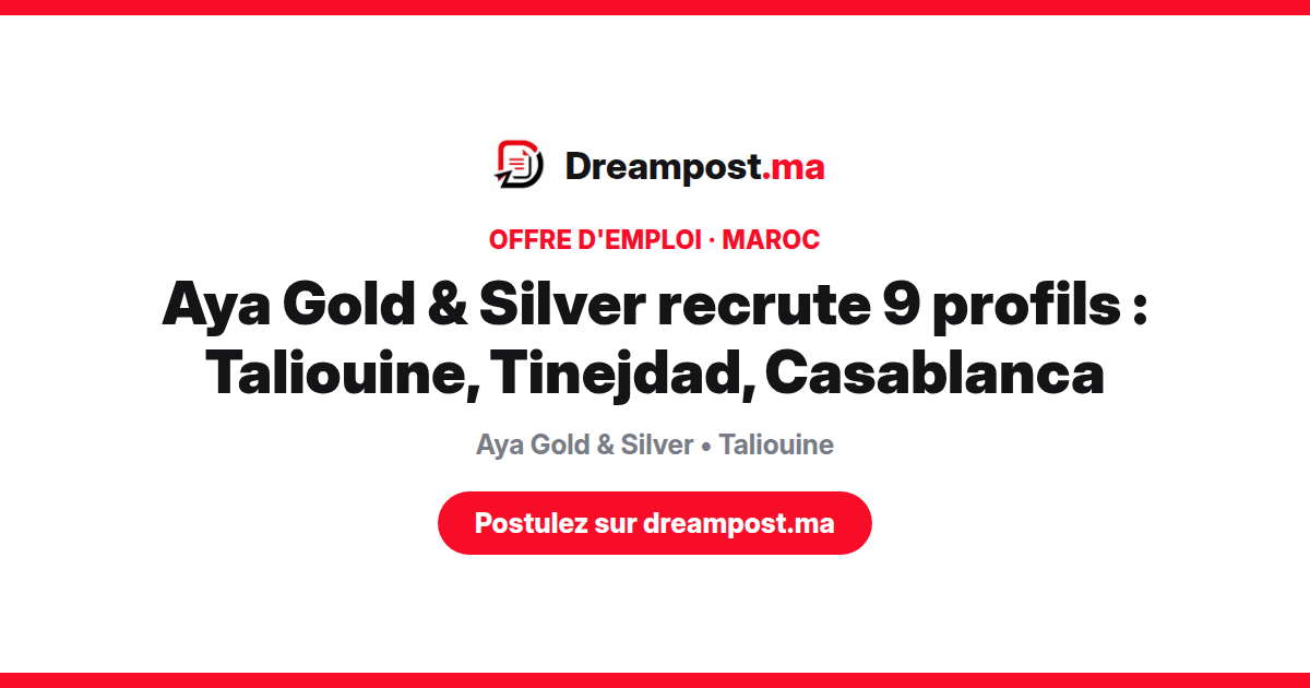 Aya Gold & Silver recrute 9 profils : Taliouine, Tinejdad, Casablanca
