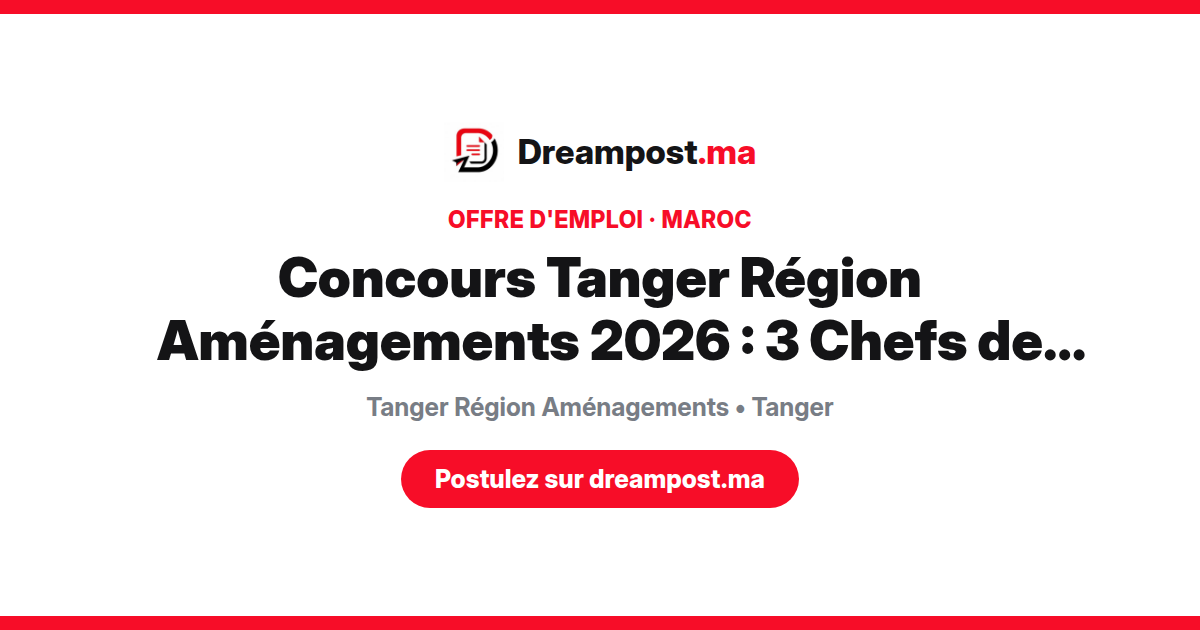 Concours Tanger Région Aménagements 2026 : 3 Chefs de Projet Travaux