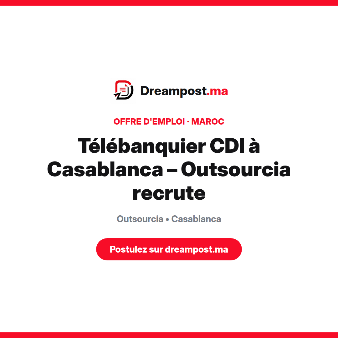 Télébanquier CDI à Casablanca – Outsourcia recrute
