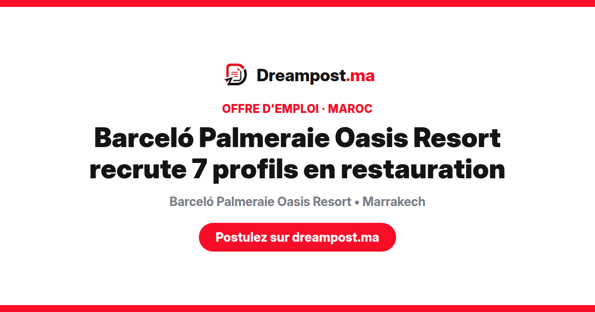 Barceló Palmeraie Oasis Resort recrute 7 profils en restauration