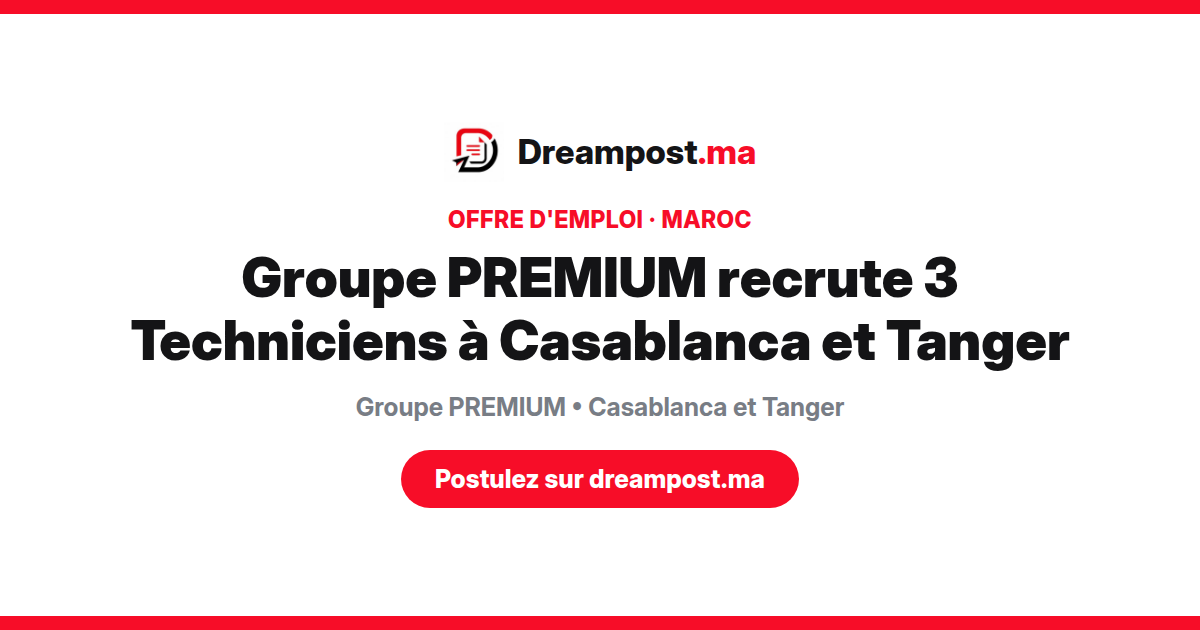 Groupe PREMIUM recrute 3 Techniciens à Casablanca et Tanger