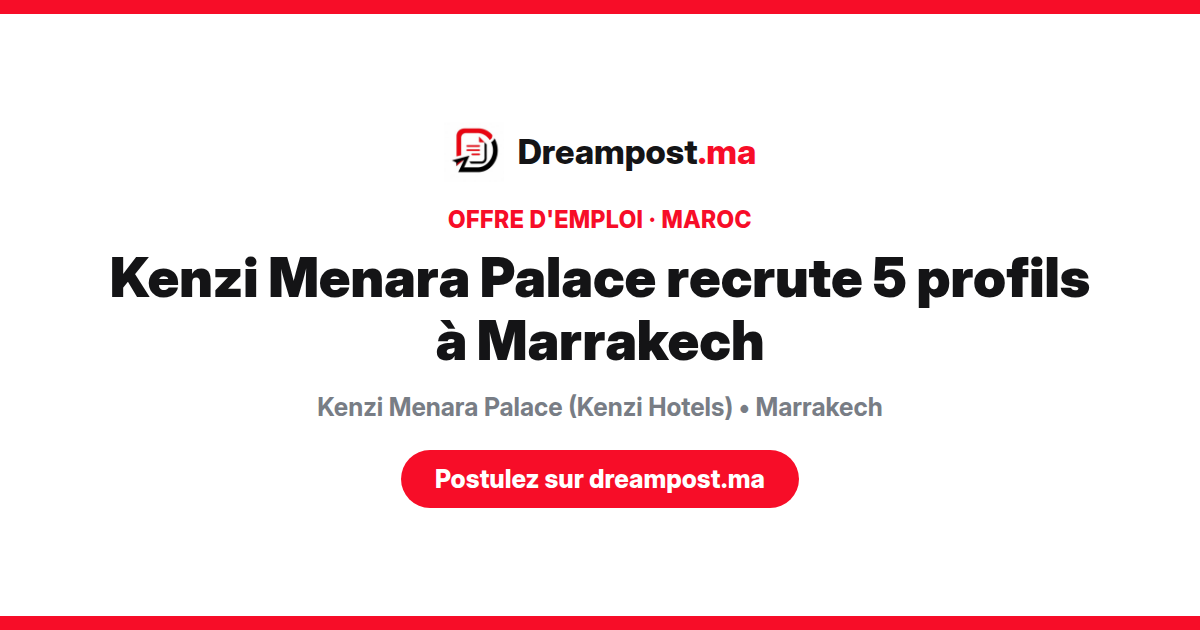 Kenzi Menara Palace recrute 5 profils à Marrakech