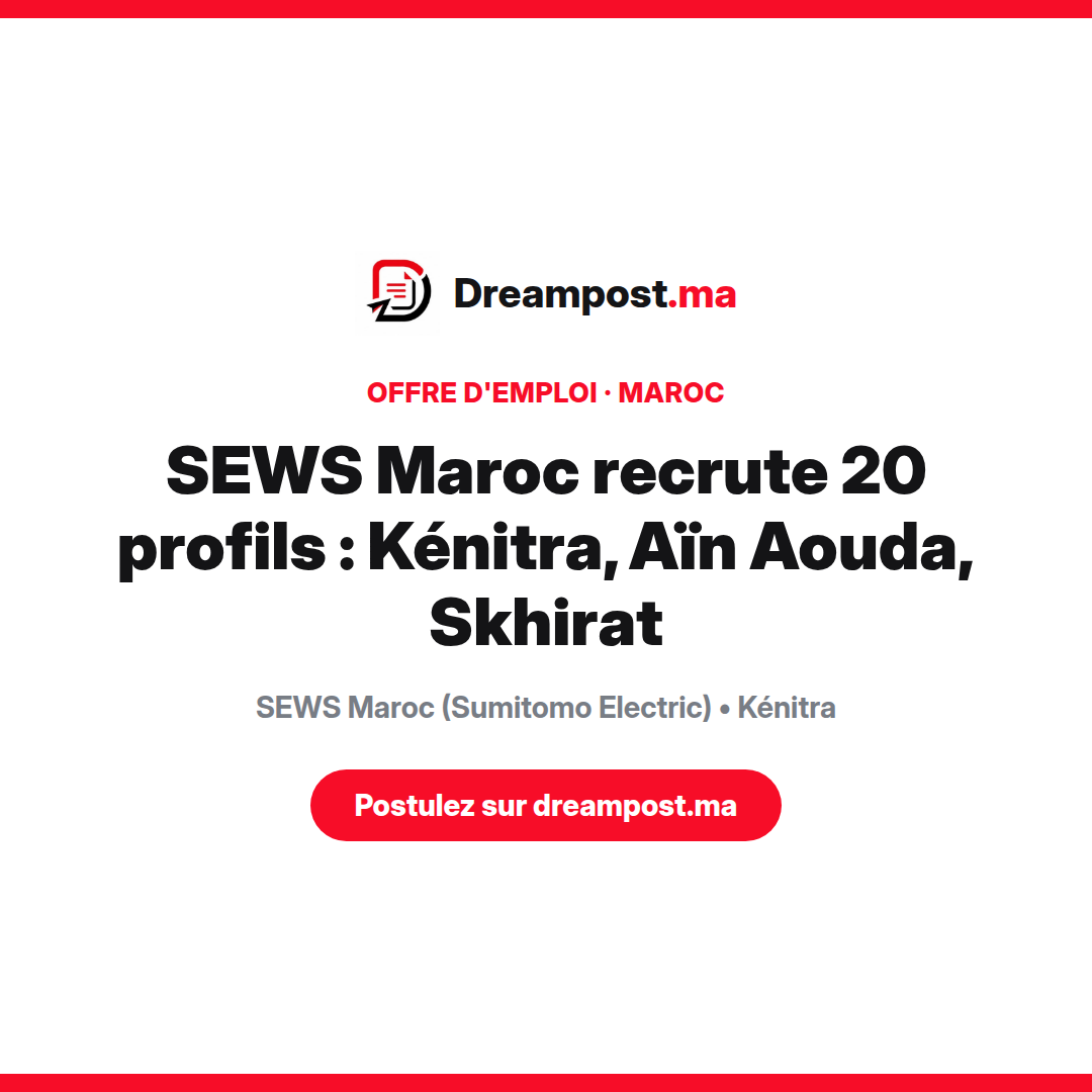 SEWS Maroc recrute 20 profils : Kénitra, Aïn Aouda, Skhirat