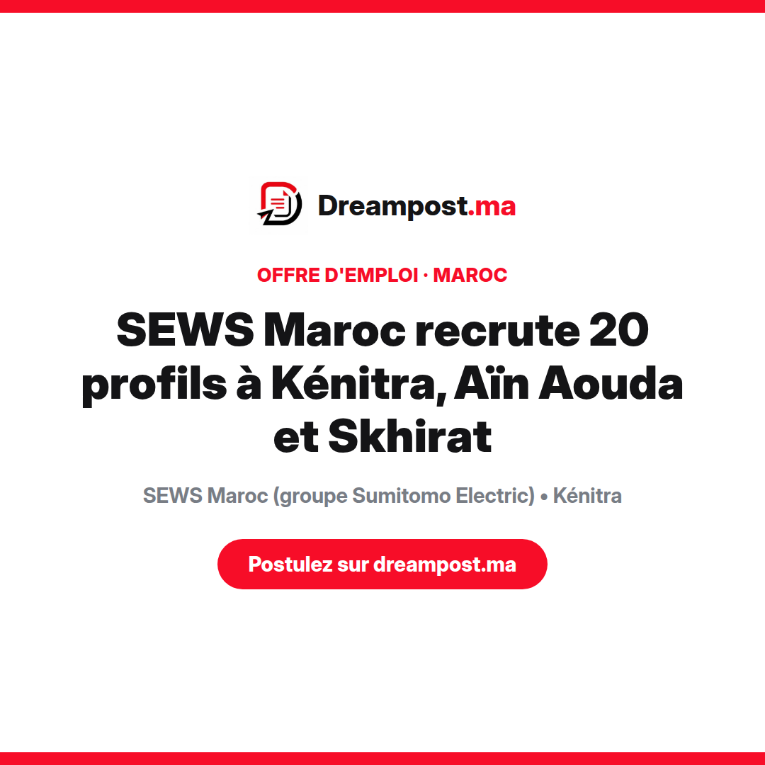 SEWS Maroc recrute 20 profils à Kénitra, Aïn Aouda et Skhirat