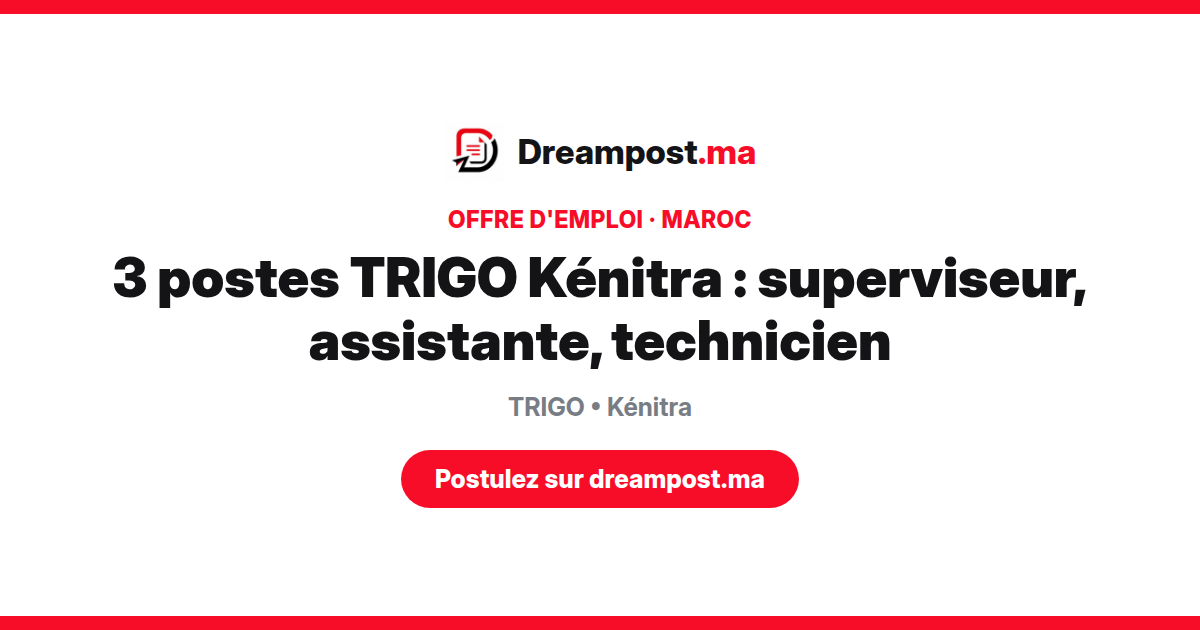 3 postes TRIGO Kénitra : superviseur, assistante, technicien
