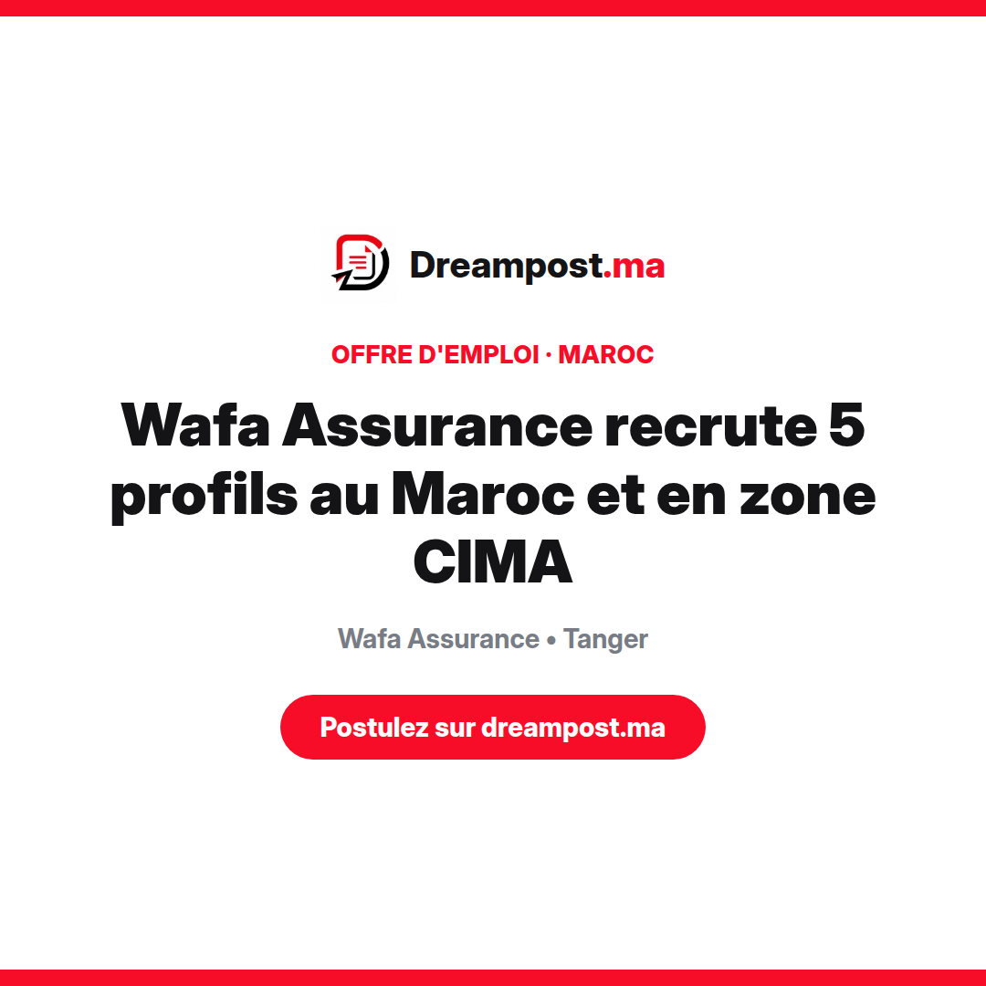 Wafa Assurance recrute 5 profils au Maroc et en zone CIMA
