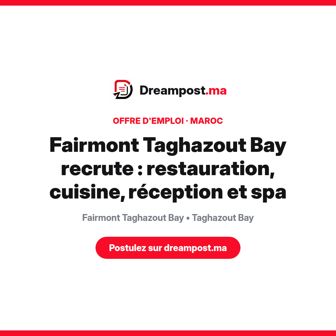 Fairmont Taghazout Bay recrute : restauration, cuisine, réception et spa