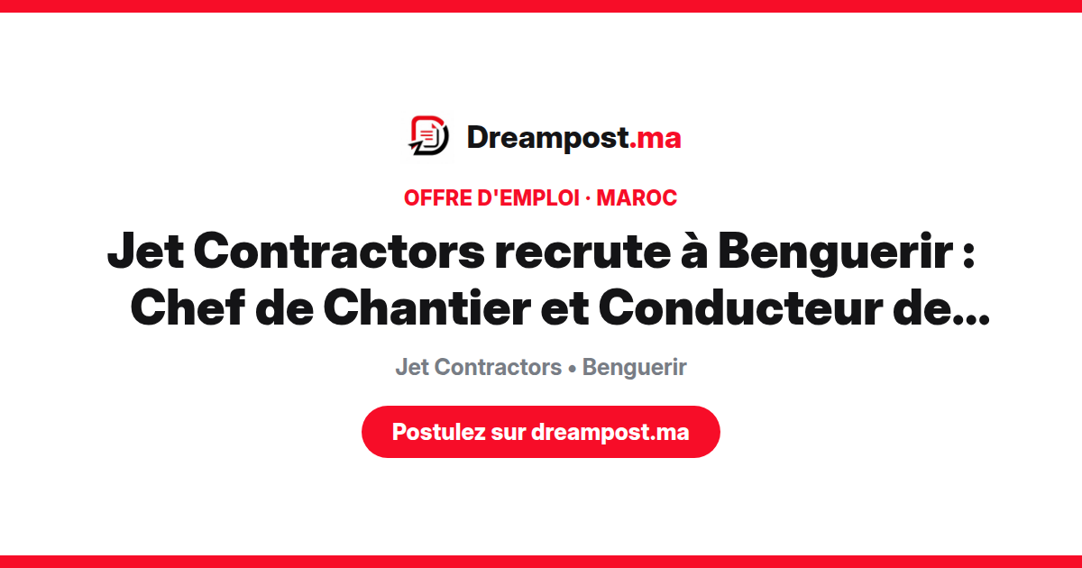 Jet Contractors recrute à Benguerir : Chef de Chantier et Conducteur de Travaux